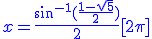3$ \blue x = \frac{sin^{-1}(\frac{1-\sqrt{5}}{2})}{2} [2\pi]